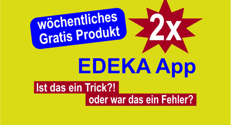 EDEKA App - wöchentliches Gratisprodukt zweimal abgestaubt